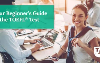 Your Beginner’s Guide to the TOEFL® Test