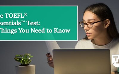 The TOEFL Essentials® Test: 8 Things You Need to Know