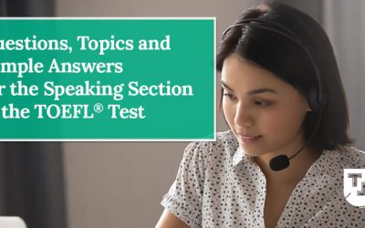 Questions, Topics and Sample Answers for the Speaking Section of the TOEFL® Test